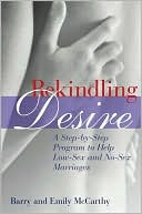 Book cover image of Rekindling Desire: A Step-by-Step Program to Help Low-Sex and No-Sex Marriages by Barry McCarthy