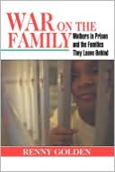 Book cover image of War on the Family: Mothers in Prison and the Children They Leave Behind by Renny Golden