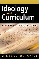 Michael W Apple: Ideology and Curriculum, 3rd Edition