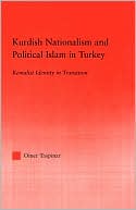Omer Taspinar: Kurdish Nationalism and Political Islam in Turkey: Kemalist Identity in Transition