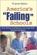 W. James Popham: America's Failing Schools: How Parents and Teachers Can Cope with No Child Left Behind