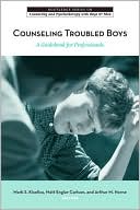 Mark Kiselica: Counseling Troubled Boys: A Guidebook For Professionals: A Guidebook For Professionals