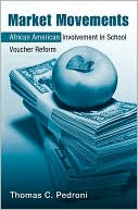 Book cover image of Market Movements: African American Involvement in School Voucher Reform by Thomas Pedroni