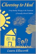 Laura Ellsworth: Choosing to Heal: Using Reality Therapy in the Treatment of Sexually Abused Children