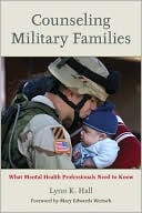 Lynn K. Hall: Counseling Military Families: What Mental Health Professionals Need to Know