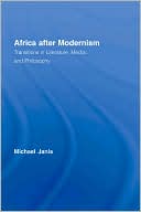 Michael Janis: Africa after Modernism: Transitions in Literature, Media, and Philosophy