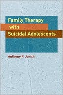 Anthony P. Jurich: Family Therapy with Suicidal Adolescents