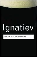 Book cover image of How the Irish Became White by Noel Ignatiev