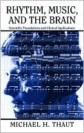Michael Thaut: Rhythm, Music, and the Brain: Scientific Foundations and Clinical Applications
