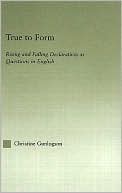 Book cover image of True to Form: Rising and Falling Declaratives as Questions in English by * Gunlogson