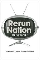 Book cover image of Rerun Nation: How Repeats Invented American Television by Derek Kompare