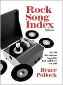 Bruce Pollock: Rock Song Index: The 7500 Most Important Songs for the Rock and Roll Era: 1944-2000