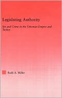 Ruth A. Miller: Legislating Authority: Sin And Crime In The Ottoman Empire And Turkey