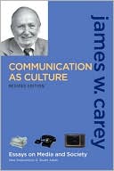 Book cover image of Communication as Culture, Revised Edition: Essays on Media and Society by James W. Carey