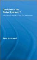 Jakob Vestergaard: Discipline in the Global Economy?: International Finance and the End of Liberalism