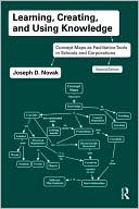 Joseph D. Novak: Learning, Creating, and Using Knowledge: Concept Maps as Facilitative Tools in Schools and Corporations