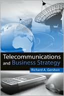 Richard Gershon: Telecommunications and Business Strategy: Industry Structures and Planning Strategies