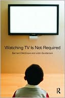 Bernard Mcgrane: Watching TV Is Not Required: Thinking About Media and Thinking About Thinking