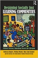Rebecca Rogers: Designing Socially Just Learning Communities: Critical Literacy Education Across the Lifespan