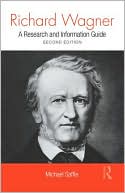 Michael Saffle: Richard Wagner: A Research and Information Guide