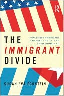 Susan Eckstein: The Immigrant Divide: How Cuban Americans Changed the U.S. and their Homeland