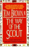 Book cover image of The Way of the Scout: A Native American Path to Finding Spiritual Meaning in a Physical World by Tom Brown