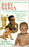Book cover image of Baby Names: A New Generation by Barbara Kay Turner