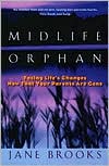 Jane Brooks: Midlife Orphan: Facing Life's Changes Now That Your Parents Are Gone
