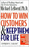 Book cover image of How to Win Customers and Keep Them for Life by Michael LeBoeuf