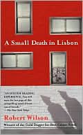 Book cover image of A Small Death in Lisbon by Robert Wilson