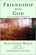 Neale Donald Walsch: Friendship with God: An Uncommon Dialogue