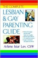 Arlene Istar Lev: The Complete Lesbian and Gay Parenting Guide