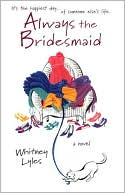 Book cover image of Always the Bridesmaid by Whitney Lyles