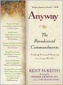 Kent M. Keith: Anyway: The Paradoxical Commandments: Finding Personal Meaning in a Crazy World