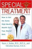 Book cover image of Special Treatment: How to Get the Same High-Quality Health Care Your Doctor Gets by Kevin J. Soden