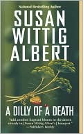 Susan Wittig Albert: A Dilly of a Death (China Bayles Series #12)