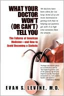 Book cover image of What Your Doctor Won'T (Or Can'T) Tell You by Evan Levine