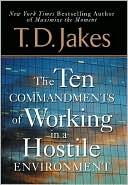 Book cover image of The Ten Commandments of Working in a Hostile Environment by T. D. Jakes