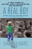 Christina Adams: A Real Boy: A True Story of Autism, Early Intervention, and Recovery