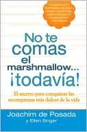 Joachim de Posada: No te comas el marshmallow...todavia!: El secreto para conquistar las recompensas mas dulces de la vida (Don't Eat The Marshmallow...Yet!: The Secret to Sweet Success in Work and Life)