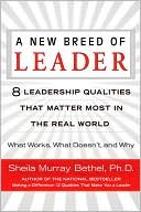 Book cover image of A New Breed of Leader: 8 Leadership Qualities That Matter Most in the Real World by Sheila Murray Bethel