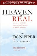 Don Piper: Heaven Is Real: Lessons on Earthly Joy - from the Man Who Spent 90 Minutes in Heaven