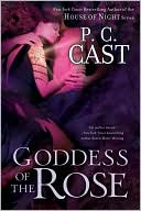 Book cover image of Goddess of the Rose (Goddess Summoning Series #3) by P. C. Cast