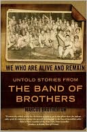 Book cover image of We Who Are Alive and Remain: Untold Stories from the Band of Brothers by Marcus Brotherton