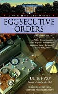Book cover image of Eggsecutive Orders (White House Chef Mystery Series #3) by Julie Hyzy