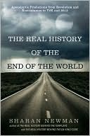 Sharan Newman: The Real History of the End of the World: Apocalyptic Predictions from Revelation and Nostradamus to Y2K and 2012