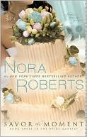 Book cover image of Savor the Moment (Nora Roberts' Bride Quartet Series #3) by Nora Roberts