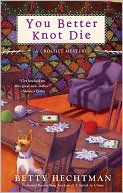 Book cover image of You Better Knot Die (Crochet Mystery Series #5) by Betty Hechtman