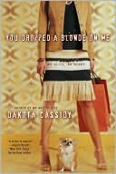 Book cover image of You Dropped a Blonde on Me by Dakota Cassidy