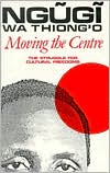 Book cover image of Moving the Centre: The Struggle for Cultural Freedoms by Ngugi wa Thiong'o
